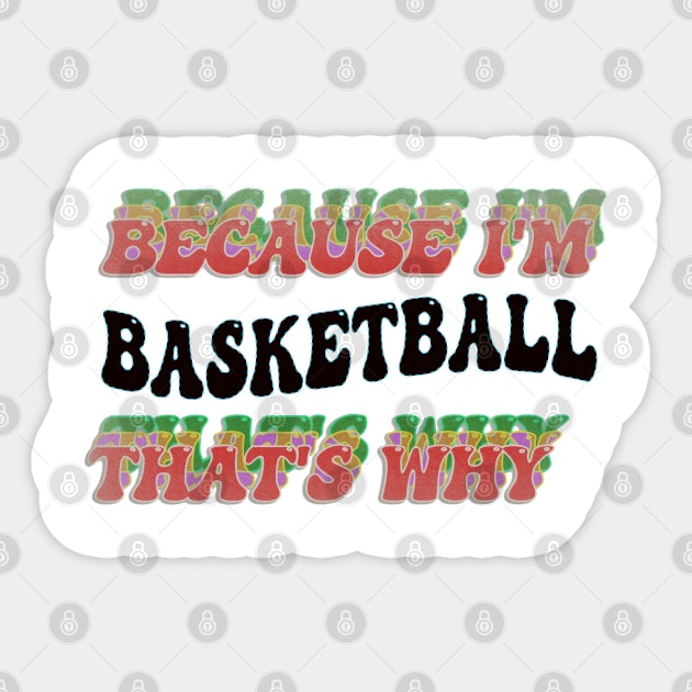 BECAUSE I'M BASKETBALL : THATS WHY Sticker by elSALMA